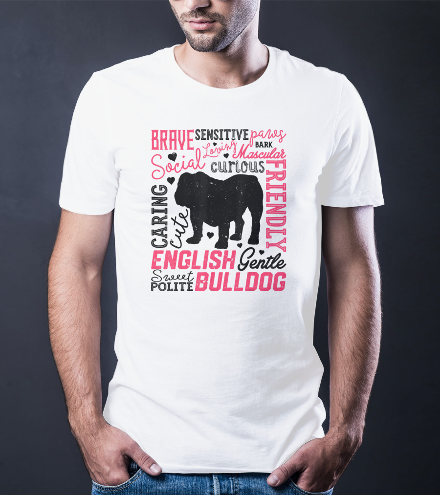 English Bulldog Brave Social Friendly Loving Gentle Caring Cute Sweet Polite Muscular Curious Bark Paws T-Shirt