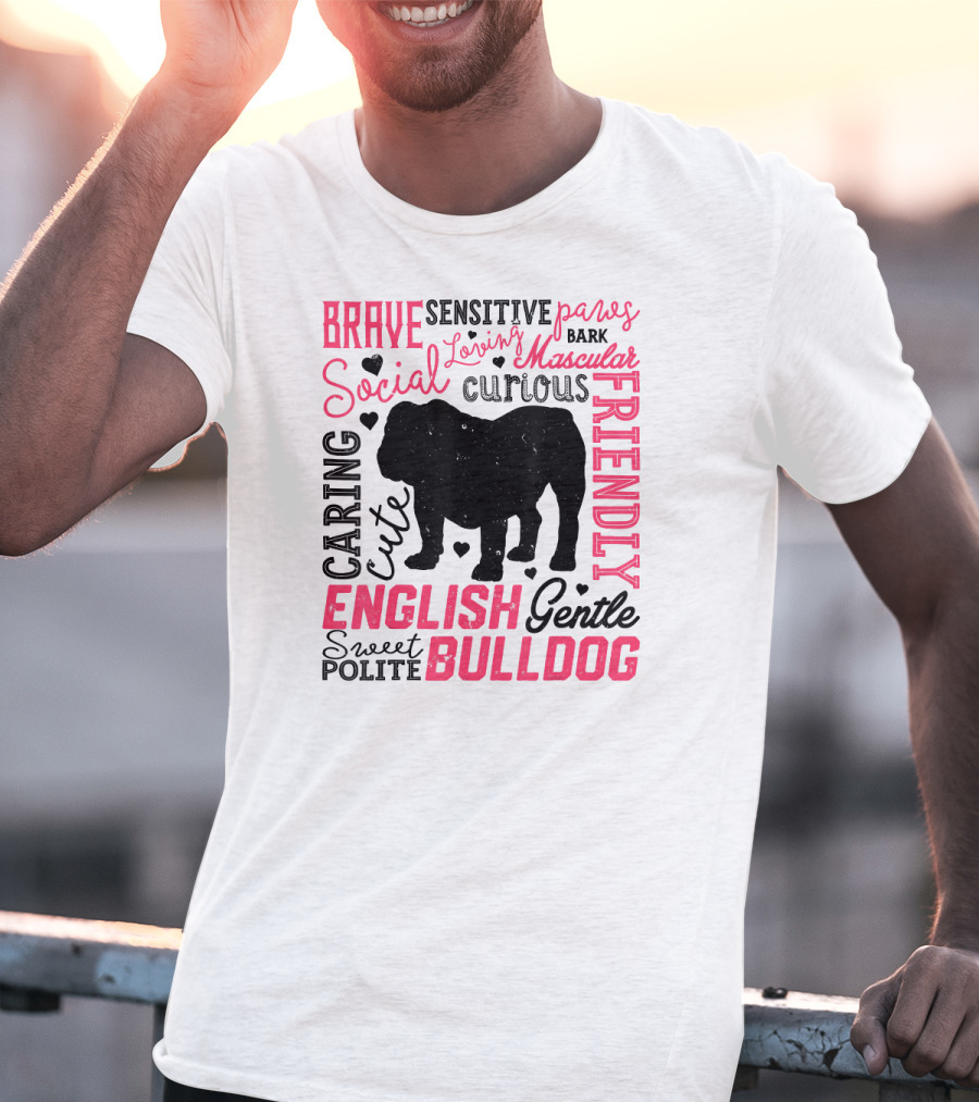 English Bulldog Brave Social Friendly Loving Gentle Caring Cute Sweet Polite Muscular Curious Bark Paws T-Shirt