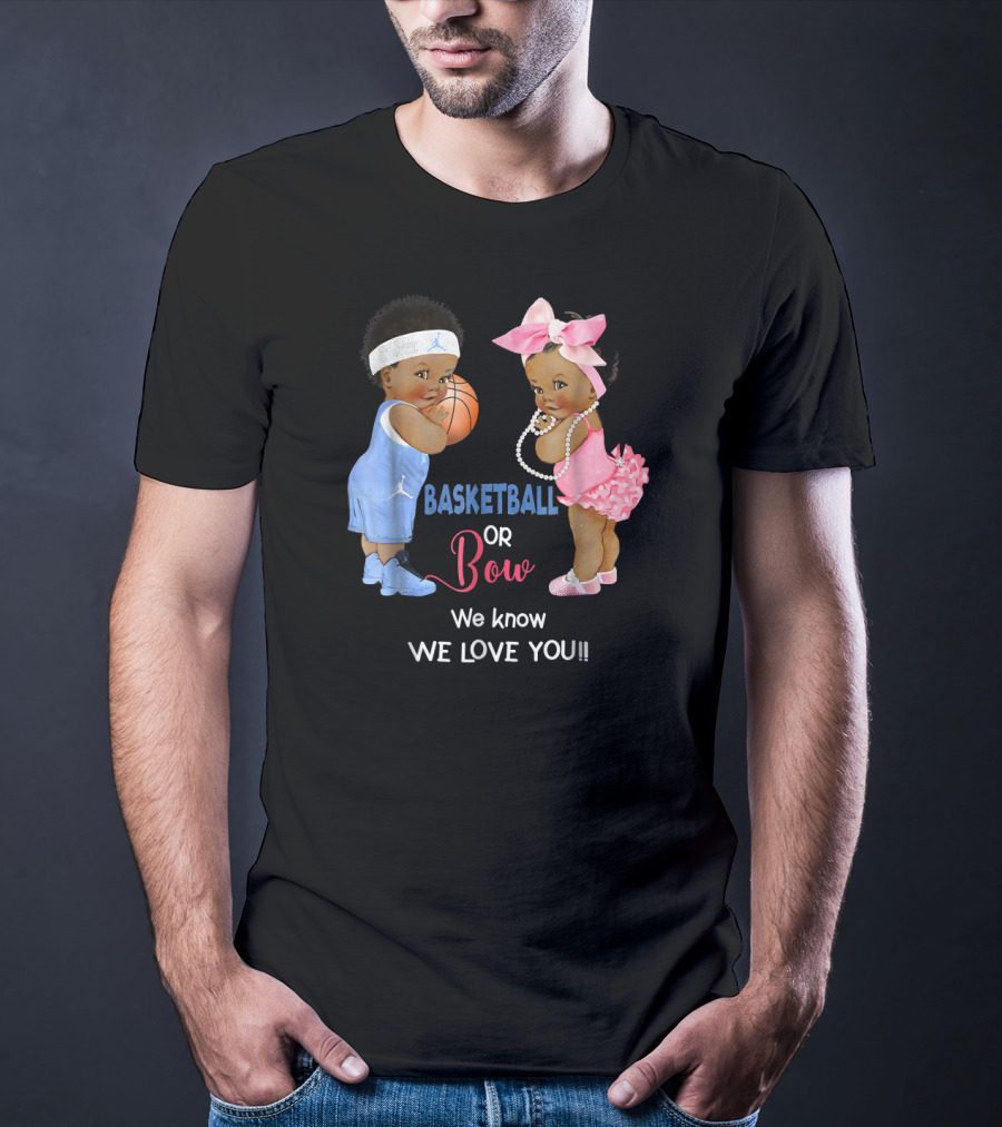 Basketball Or Bow We Know We Love You Babies With Ball And Pink T-Shirt