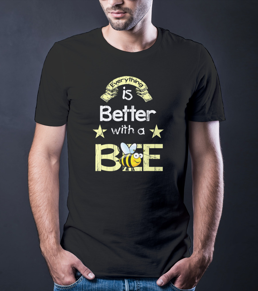 Everything Is Better With A Bee Stars And Cute Cartoon Honeybee T-Shirt