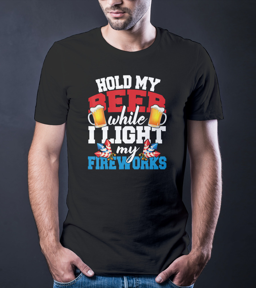 Hold My Beer While I Light My Fireworks T-Shirt