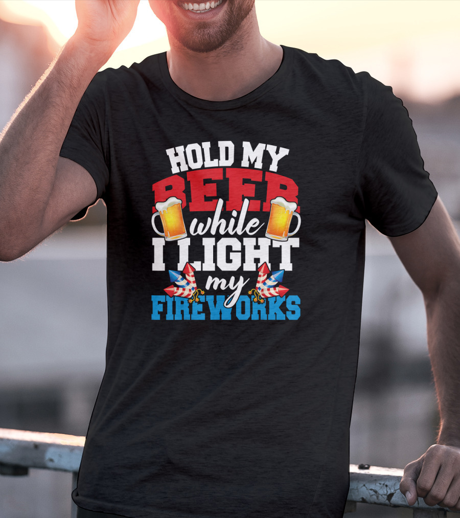 Hold My Beer While I Light My Fireworks T-Shirt