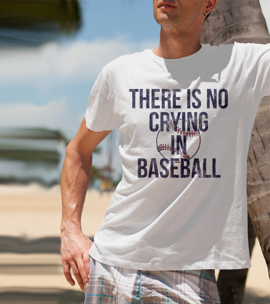 There Is No Crying In Baseball First Base T-Shirt