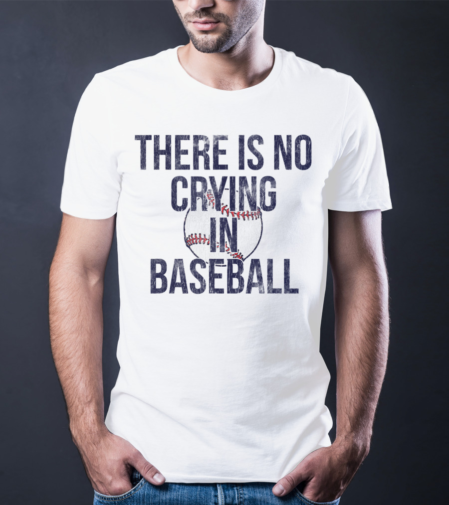 There Is No Crying In Baseball First Base T-Shirt