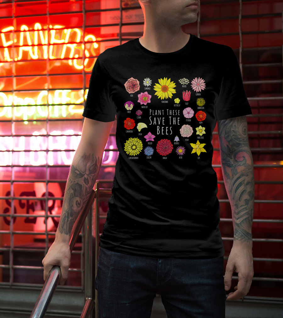 Plant These Save The Bees Flowers Rose Sunflower Tulip Daisy Poppy Orchid T-Shirt