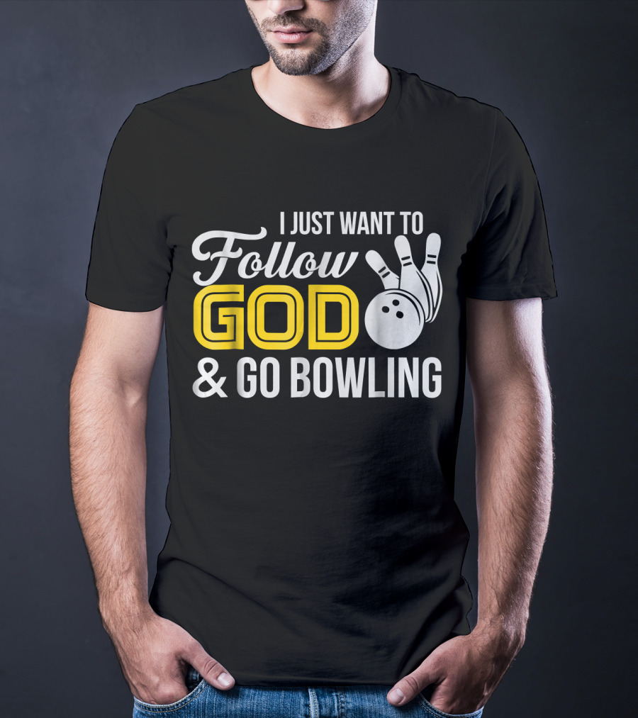 I Just Want To Follow God And Go Bowling Christian Bo T-Shirt