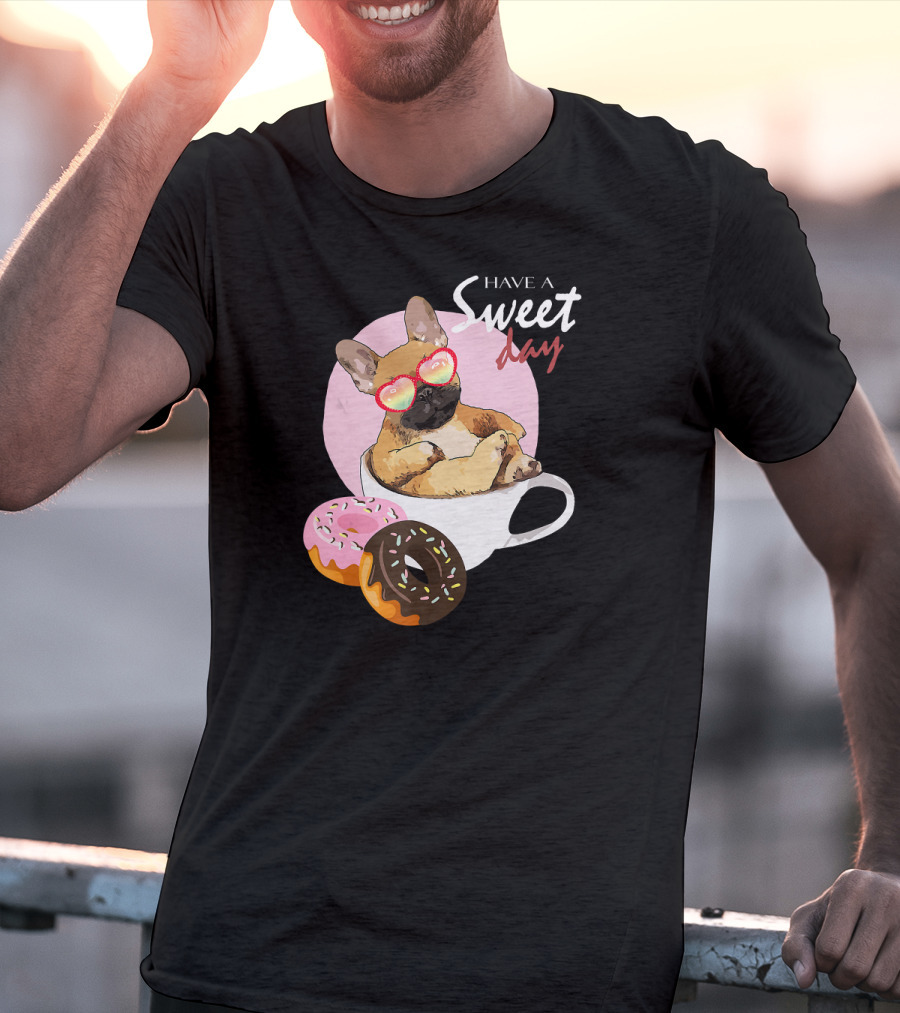 Have A Sweet Day French Bulldog Donuts Cup T-Shirt