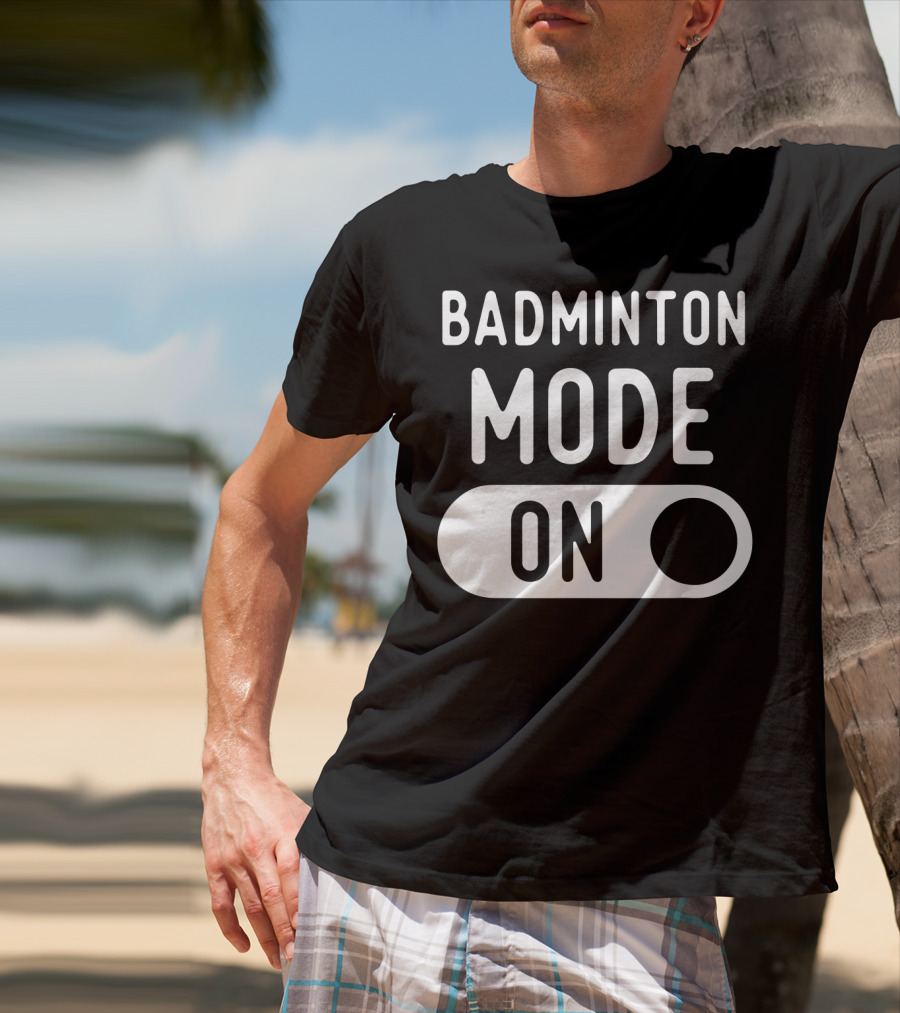 Badminton Mode On T-Shirt