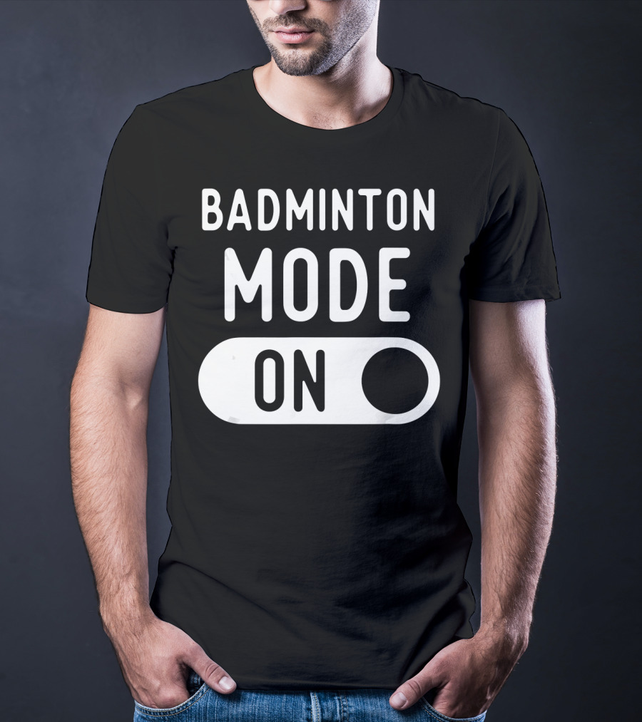 Badminton Mode On T-Shirt