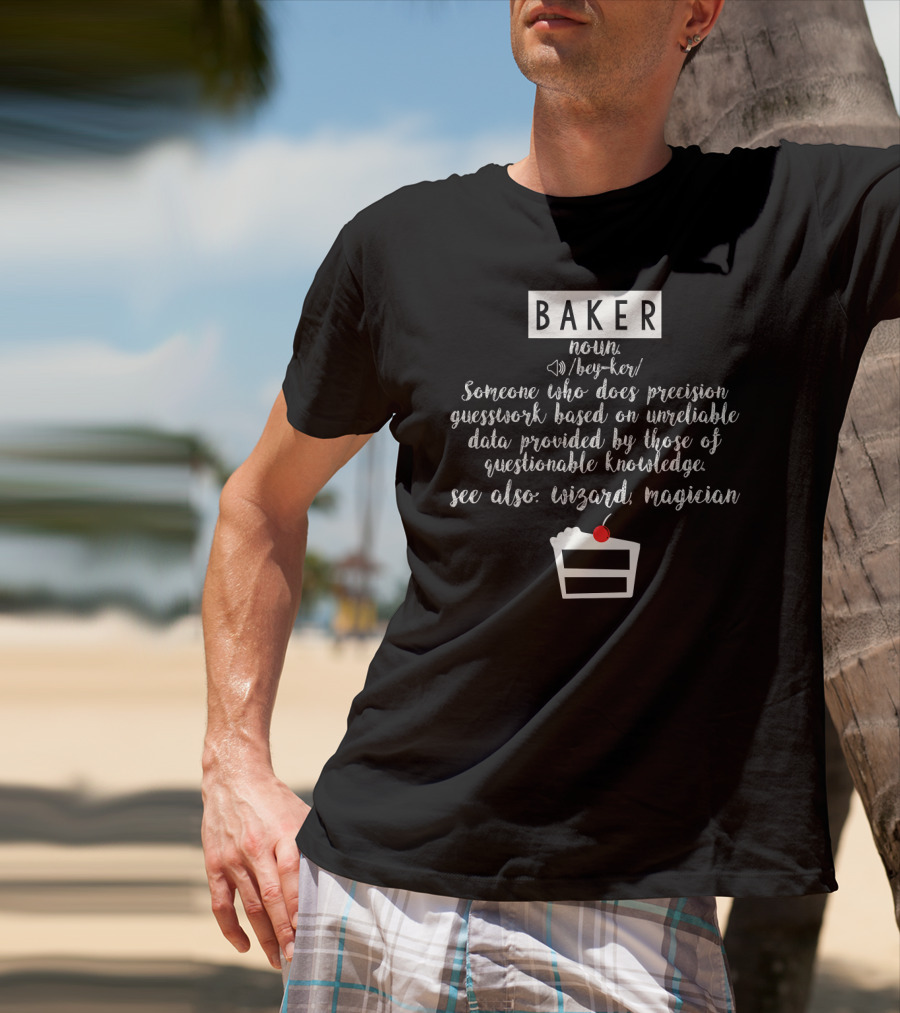BAKER Someone Who Does Precision Guesswork Unreliable Data Wizard Magician T-Shirt