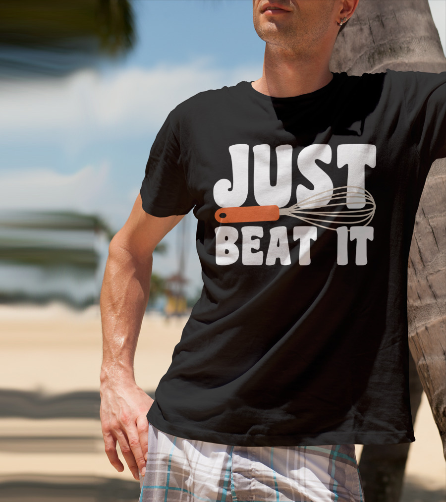 Just Beat It Funny Baking Whisk T-Shirt