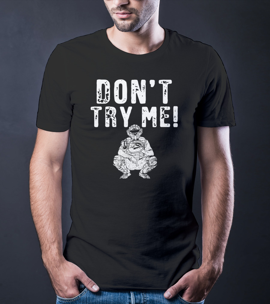 Funny Baseball Catcher Don't Try Me Dominating The Field T-Shirt