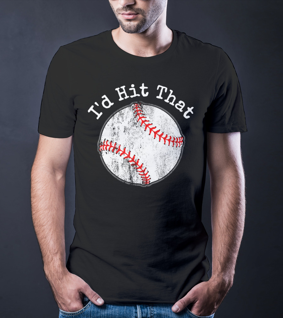I'd Hit That Funny Baseball T-Shirt