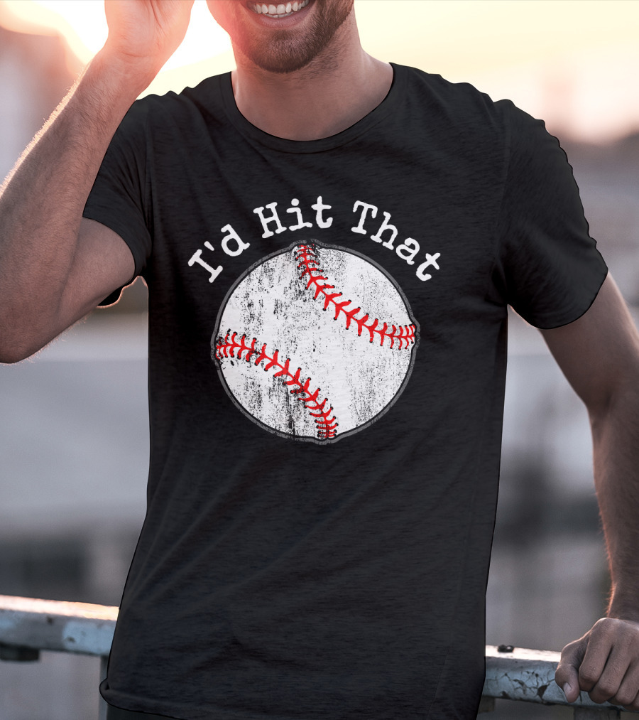 I'd Hit That Funny Baseball T-Shirt