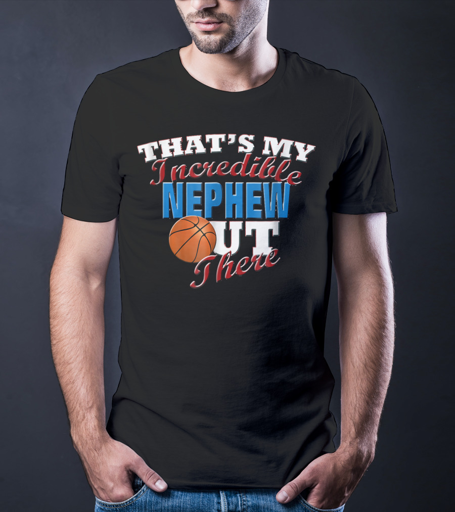 That's My Incredible Nephew Out There Basketball Aunt T-Shirt