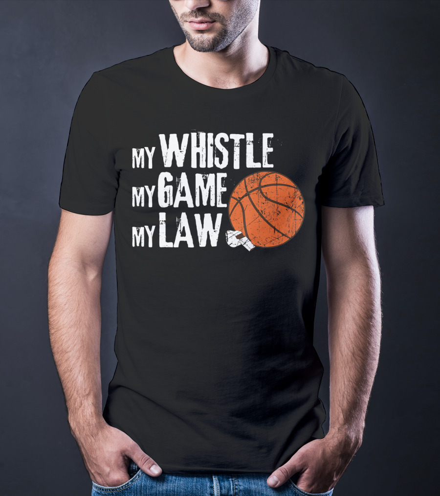 My Whistle My Game My Law Basketball Referee Humorous T-Shirt
