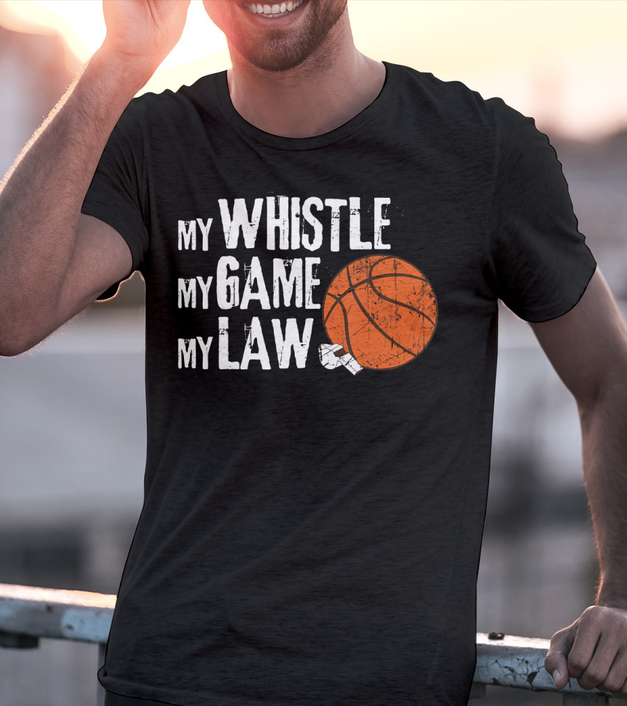 My Whistle My Game My Law Basketball Referee Humorous T-Shirt