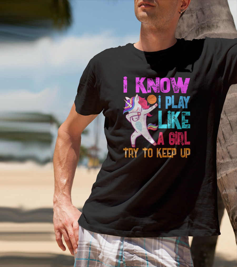 Funny Basketball Unicorn Dab I Know I Play Like A Girl Try To Keep Up T-Shirt