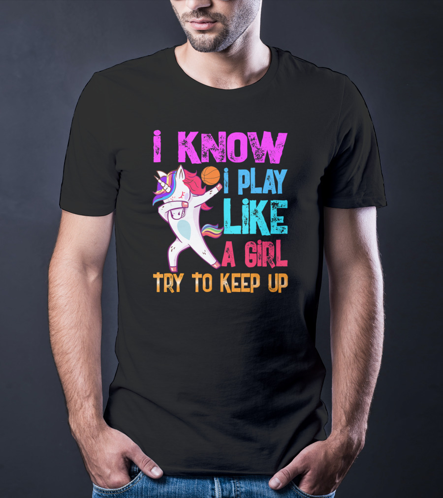 Funny Basketball Unicorn Dab I Know I Play Like A Girl Try To Keep Up T-Shirt