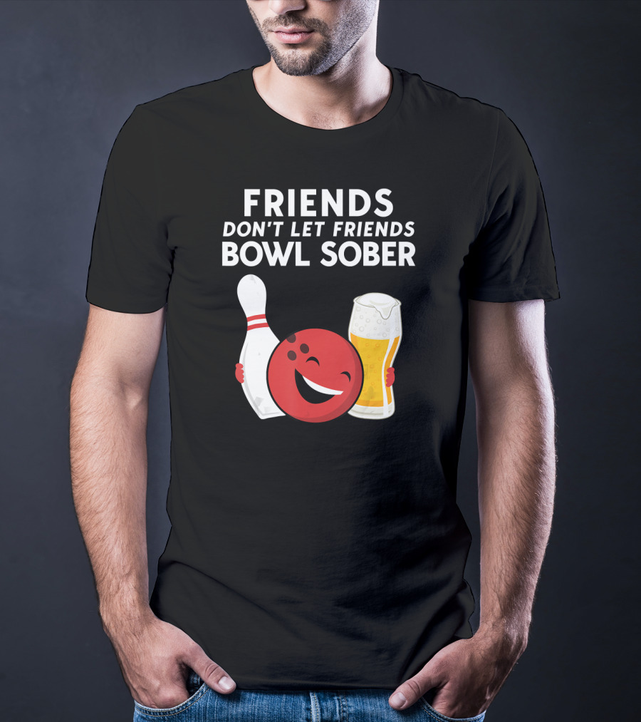 Friends Don't Let Friends Bowl Sober For Guys Dad T-Shirt