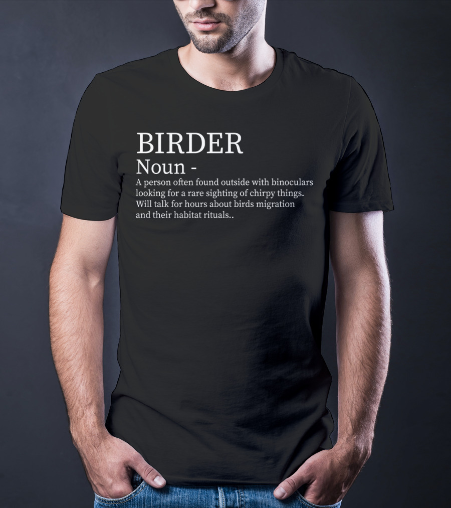 BIRDER Noun Person Found Outside With Binoculars Looking For Rare Sighting Hours About Birds Migration Rituals T-Shirt
