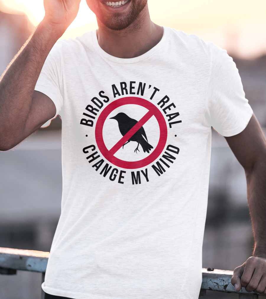Birds Aren't Real Change My Mind Government Spy T-Shirt