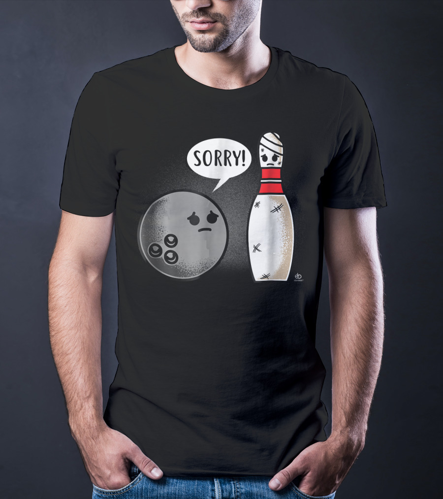 Sorry Bowling Ball Pins Funny Image T-Shirt