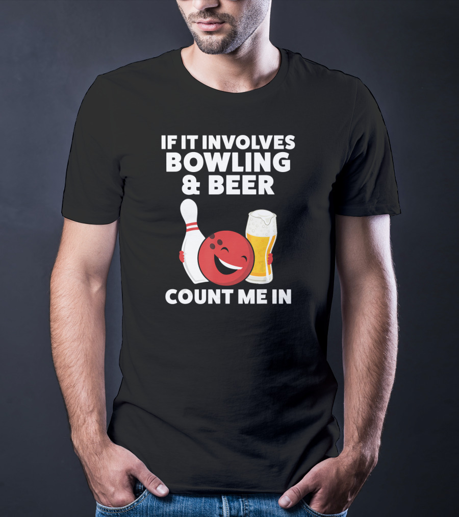 If It Involves Bowling And Beer Count Me In T-Shirt
