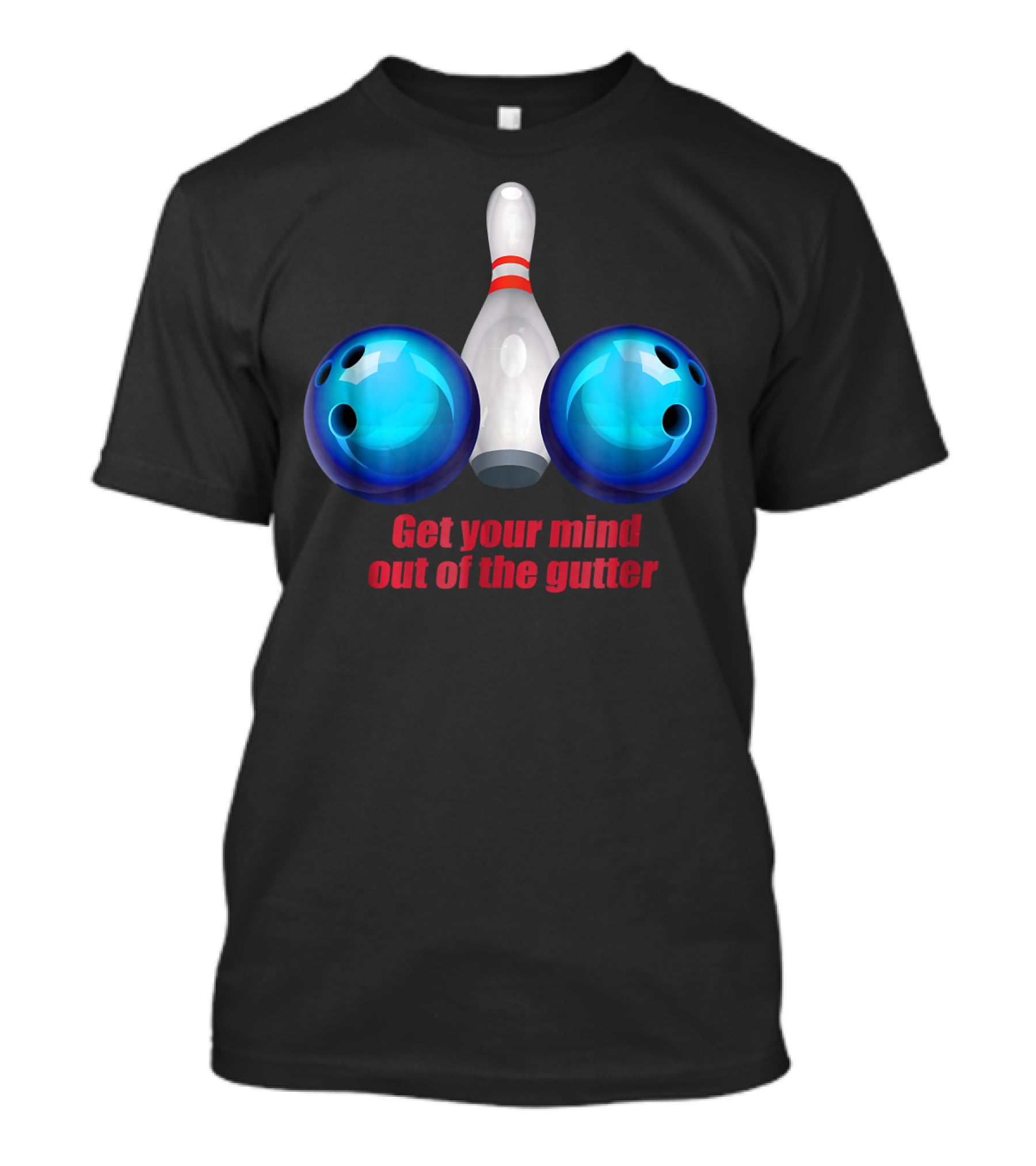 Get Your Mind Out Of The Gutter Bowling Pin And Balls T-Shirt