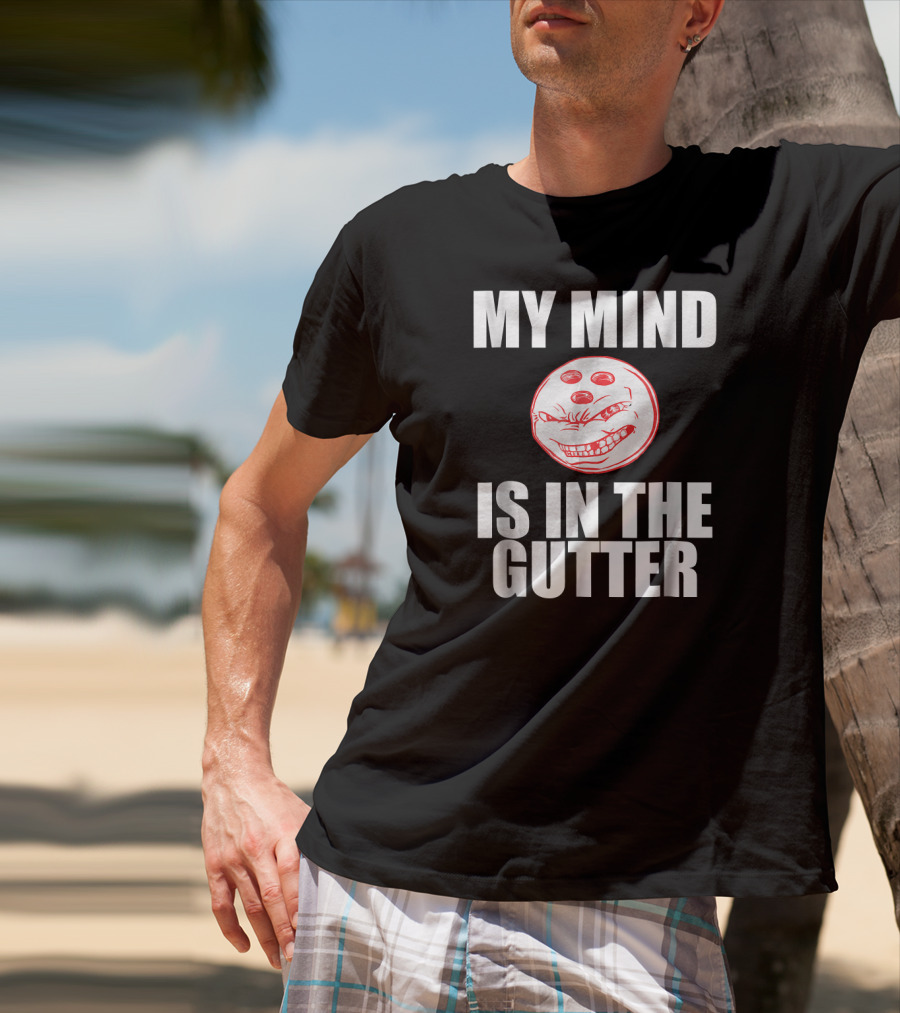 MY MIND IS IN THE GUTTER Funny Bowling Pin Humor T-Shirt