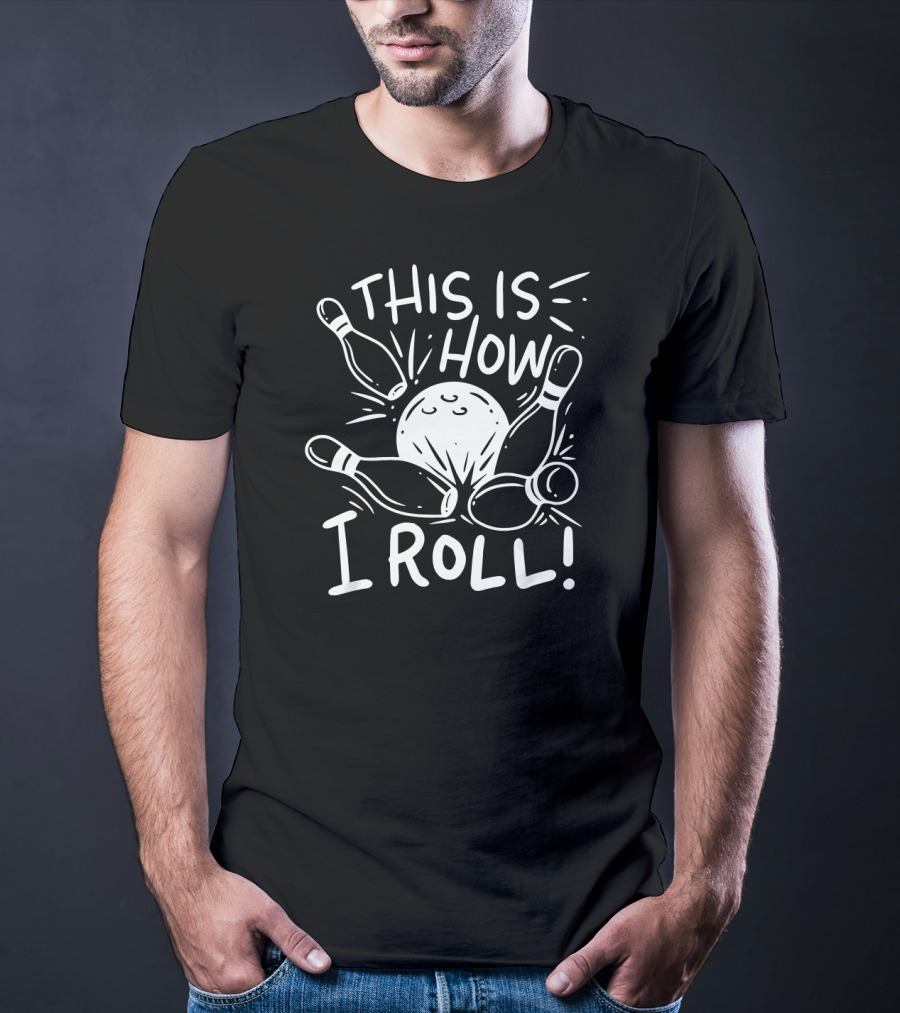 This Is How I Roll Bowling Humor With Pins And Ball T-Shirt