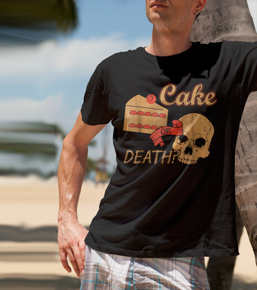 Cake Or Death Funny Skull Joke Humor LOL T-Shirt