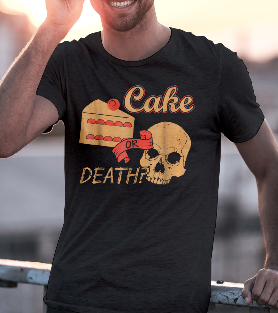 Cake Or Death Funny Skull Joke Humor LOL T-Shirt