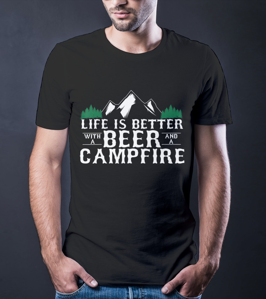 Life Is Better With A Beer And A Campfire T-Shirt