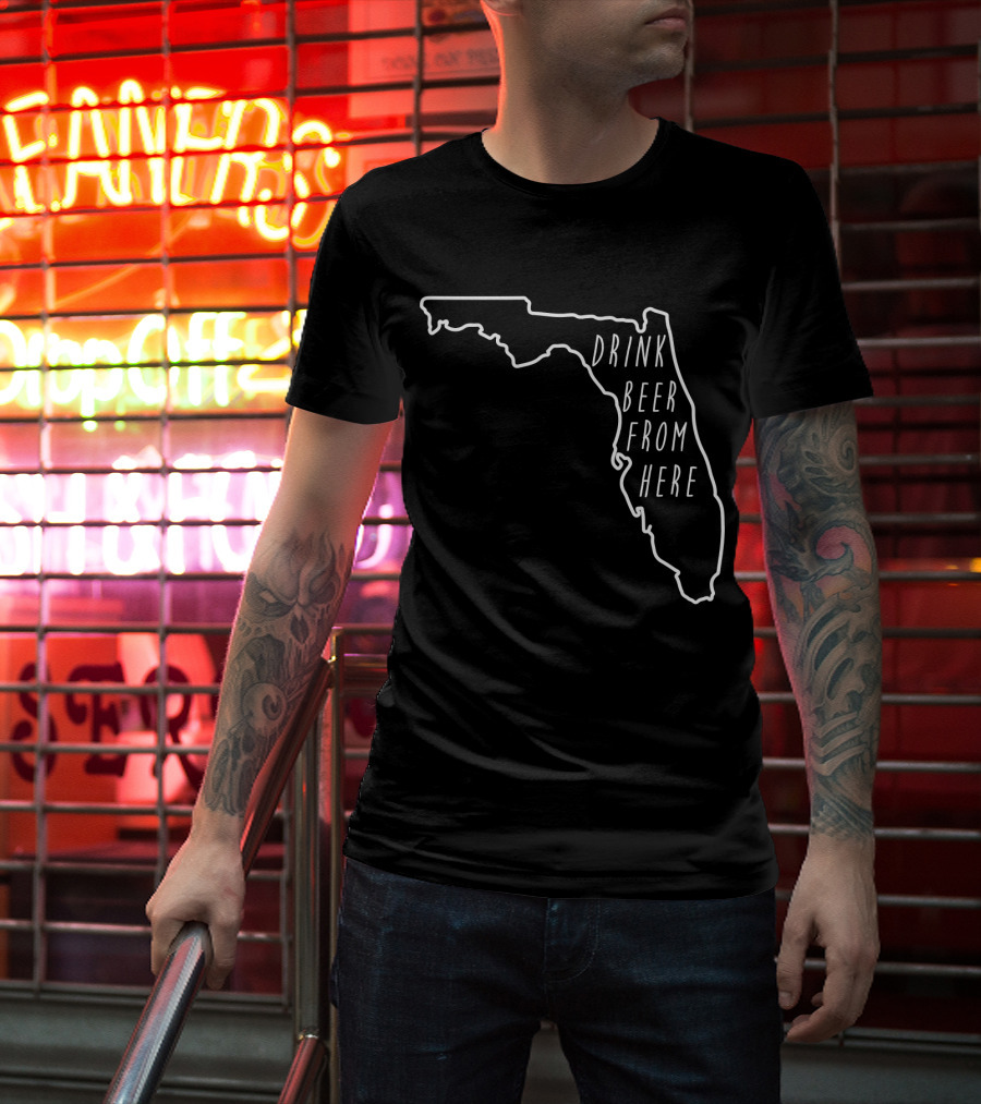 Drink Beer From Here Funny Craft Beer Lover Florida T-Shirt