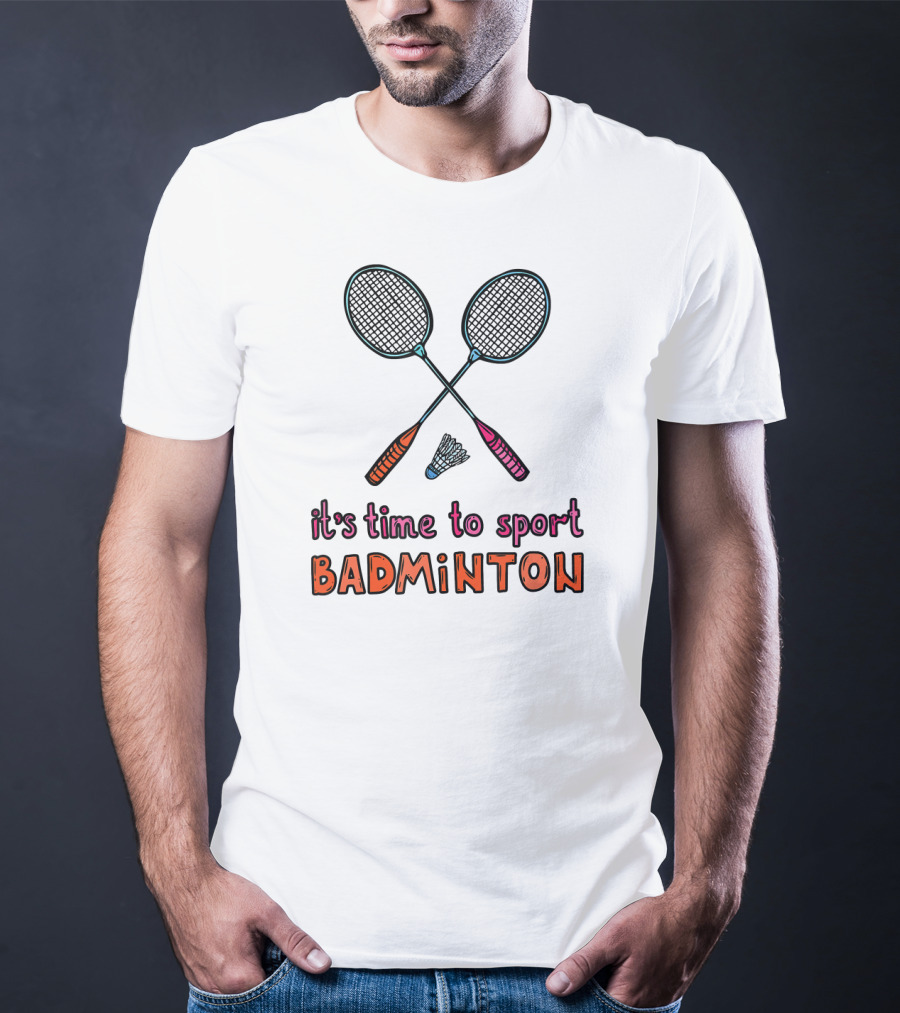 It's Time To Sport Badminton With Rackets And Shuttlecock T-Shirt