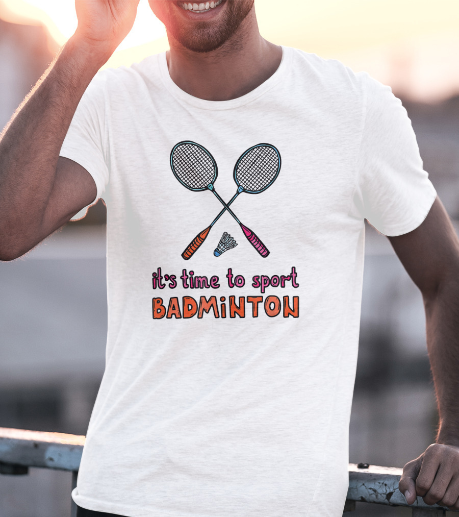 It's Time To Sport Badminton With Rackets And Shuttlecock T-Shirt