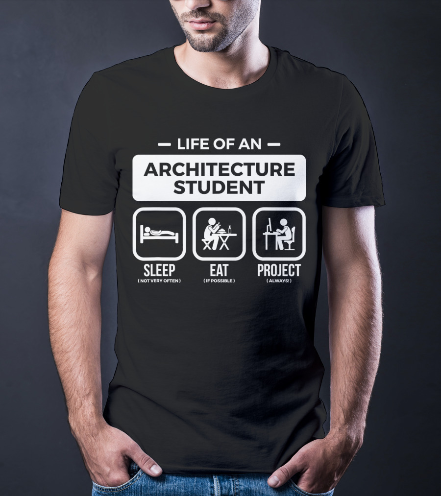 Life Of An Architecture Student Sleep Eat Project T-Shirt