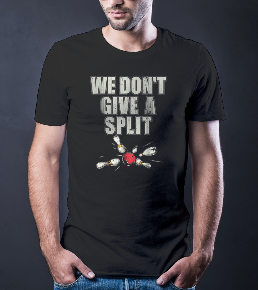 WE DON'T GIVE A SPLIT Funny Matching Bowling Team Family Couple T-Shirt