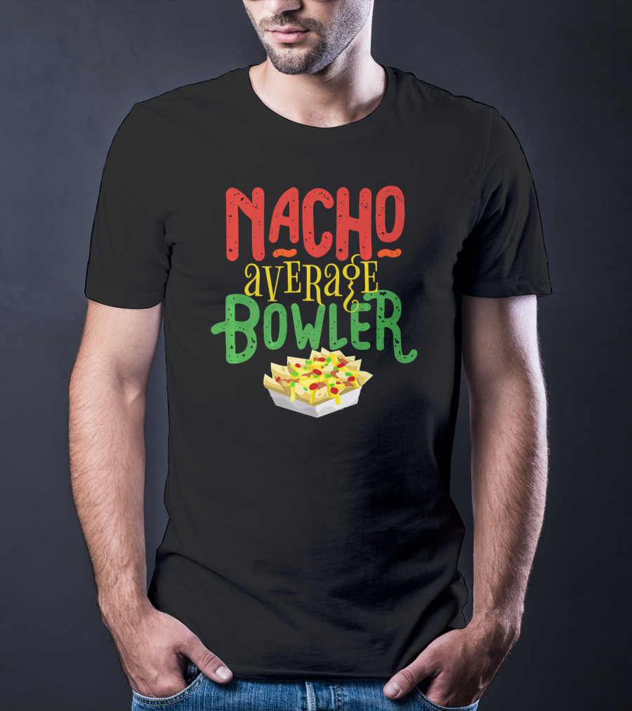 Nacho Average Bowler Funny Nachos Saying Leagu T-Shirt