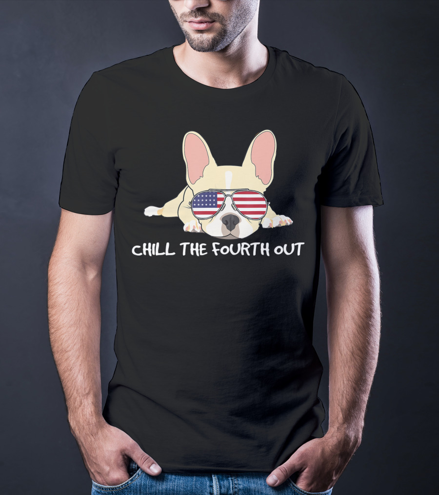 Chill The Fourth Out Funny Patriotic French Bulldog With American Flag Glasses T-Shirt