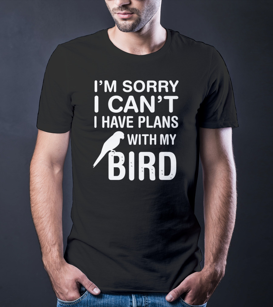 I'm Sorry I Can't I Have Plans With My Bird Funny Pet Bird Lover Parrot Parakeet Budgie T-Shirt