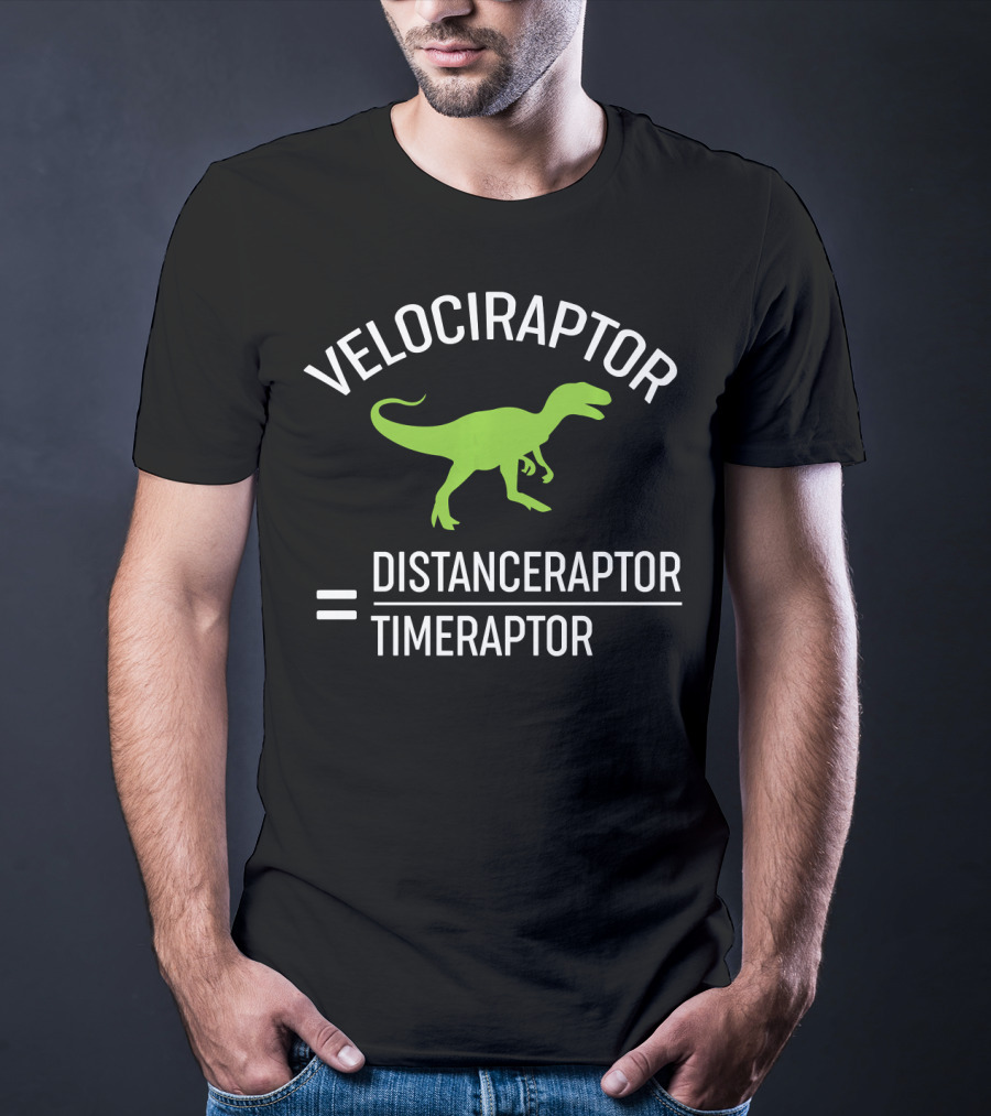 Velociraptor Equals Distanceraptor Divided By Timeraptor T-Shirt