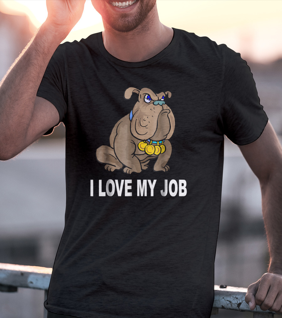 I Love My Job Sarcastic Bulldog With Medals T-Shirt