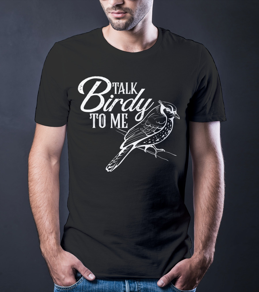 Talk Birdy To Me Funny Bird Lover T-Shirt
