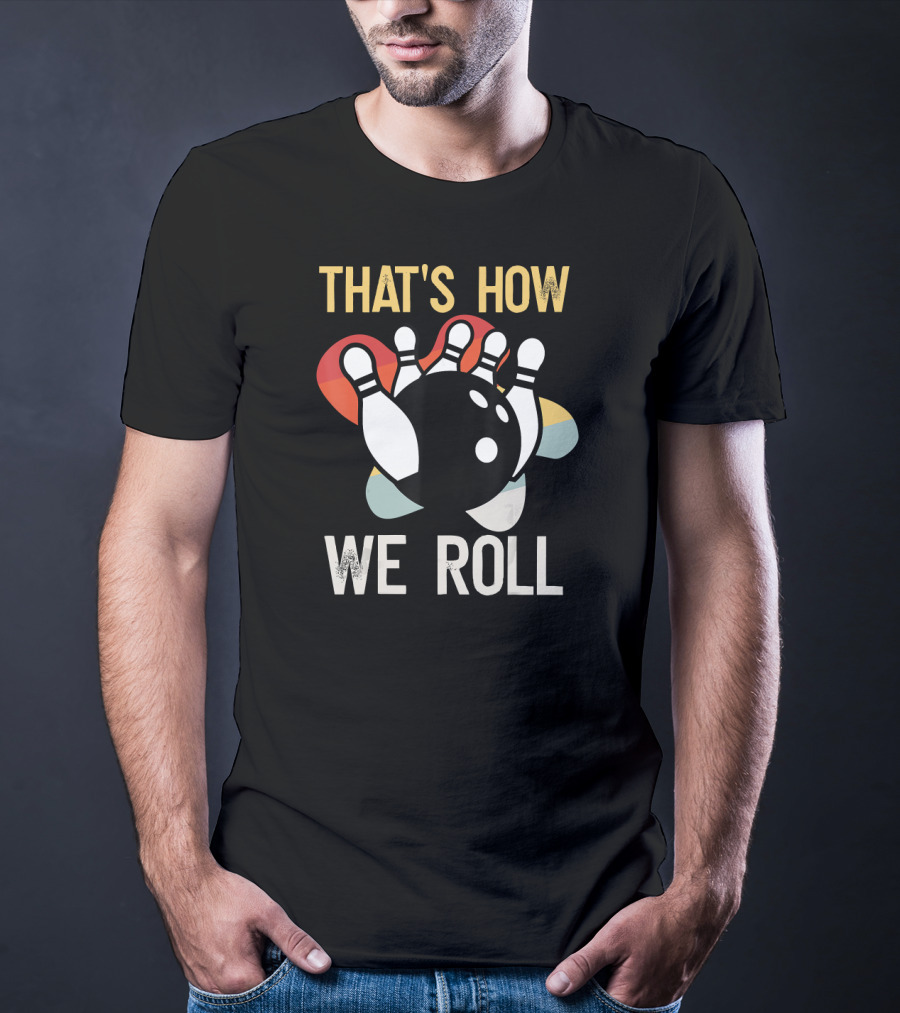 THAT'S HOW WE ROLL Bowling Pins Retro Team T-Shirt