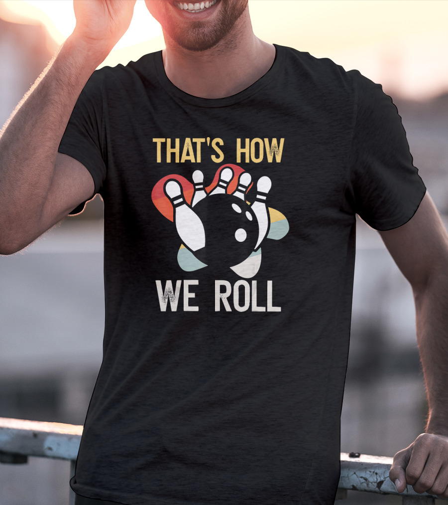 THAT'S HOW WE ROLL Bowling Pins Retro Team T-Shirt