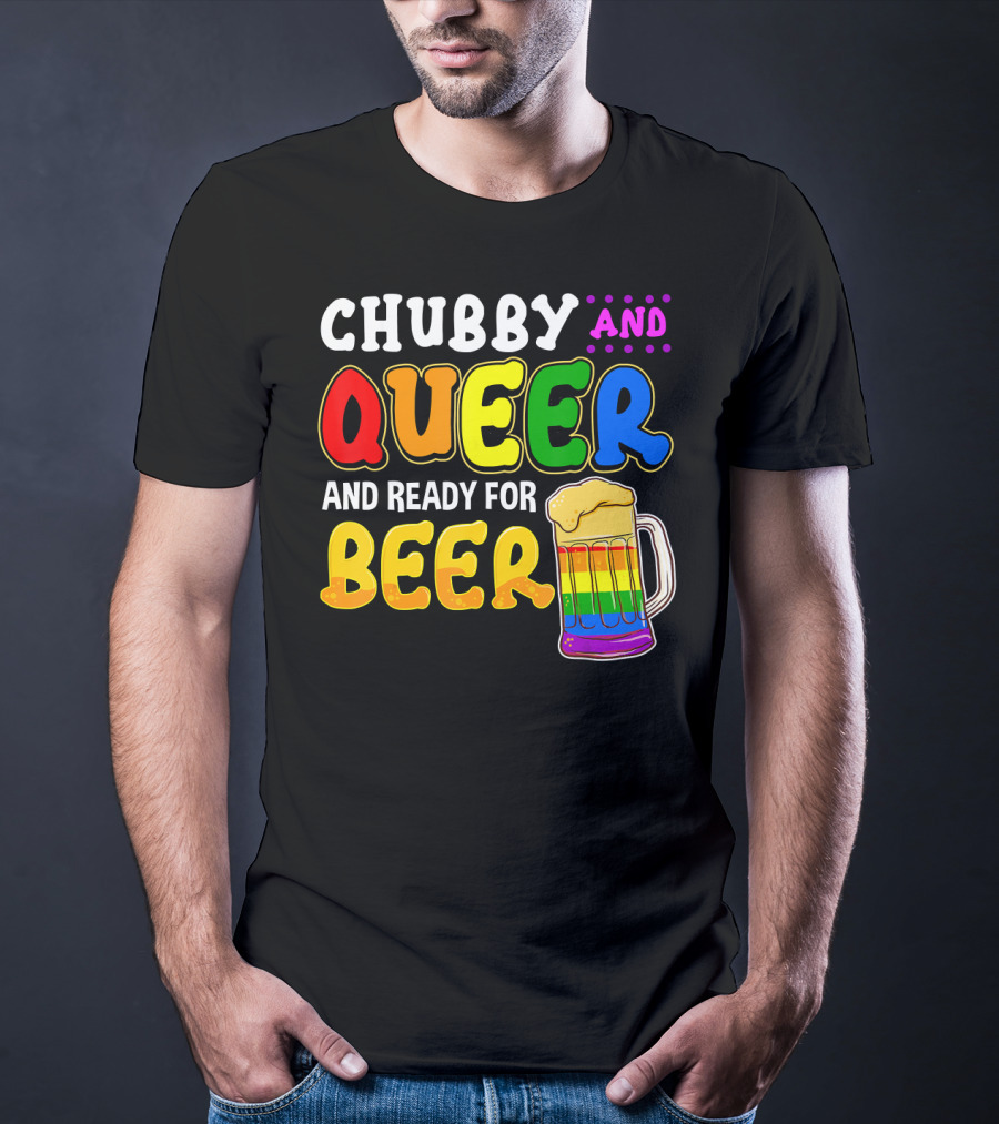 Chubby And Queer And Ready For Beer Rainbow Pride Mug T-Shirt