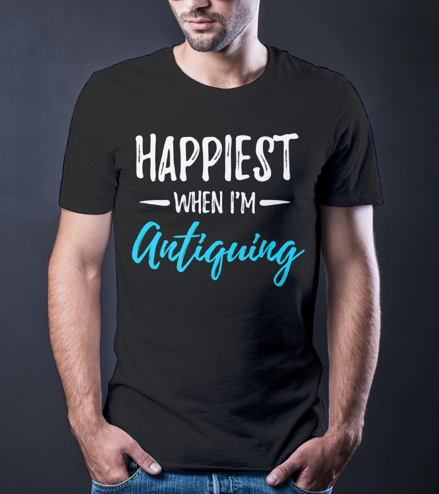 Happiest When I'm Antiquing T-Shirt
