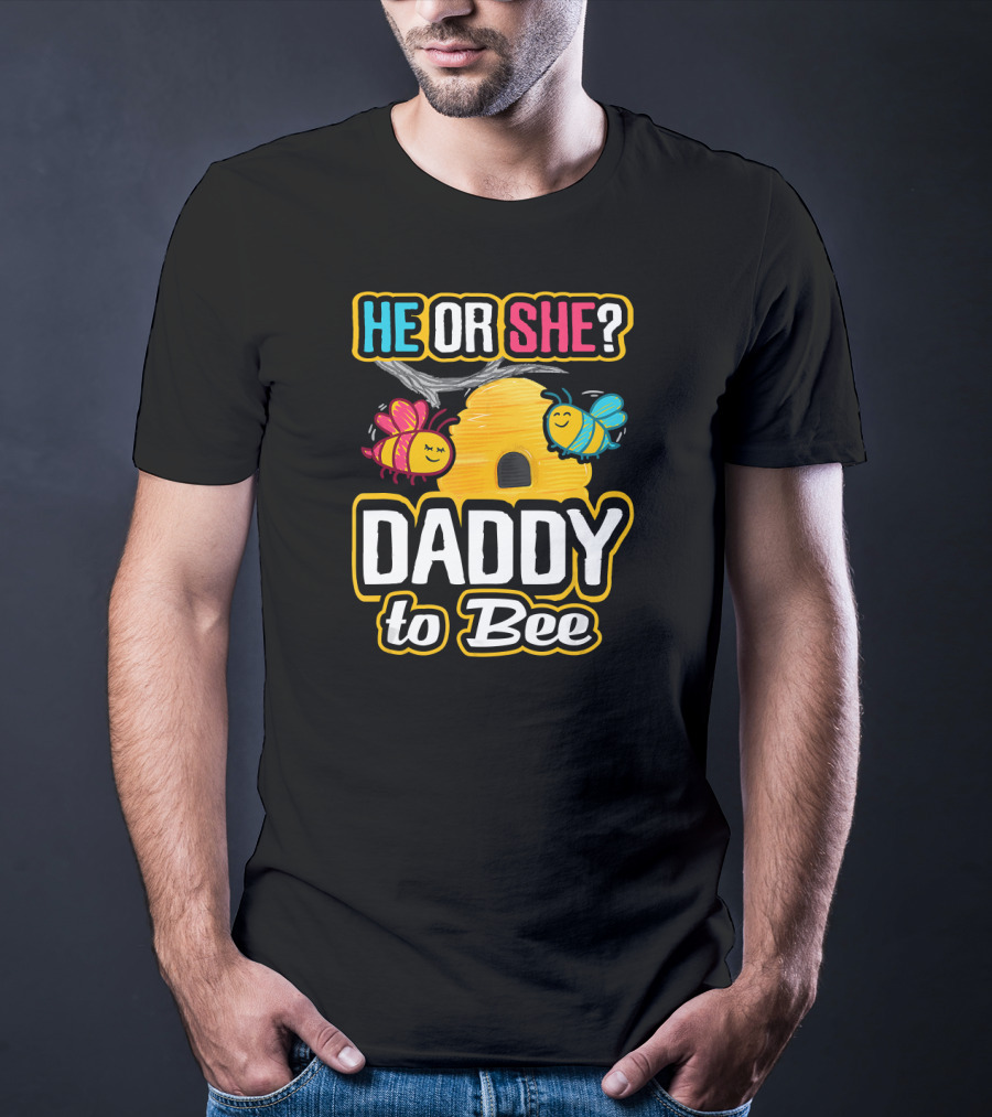 He Or She Daddy To Bee Gender Reveal With Bees And Hive T-Shirt